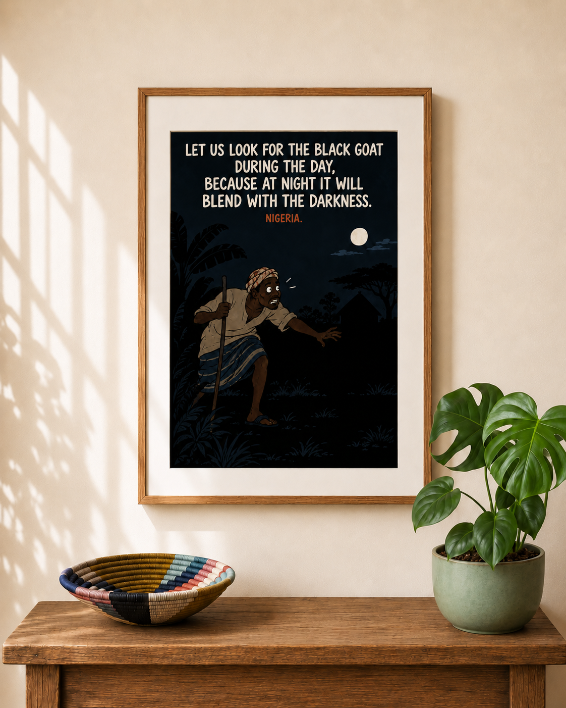 Let us look for the black goat during the day, because at night it will blend with the darkness — Nigerian proverb print